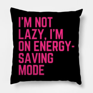 I’m not lazy, I’m in energy-saving mode Pillow