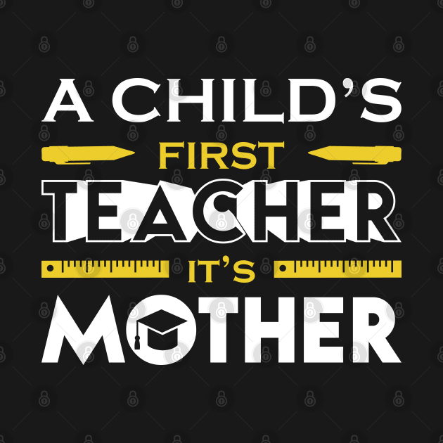 A Child First Teacher Is Mother by Mako Design 