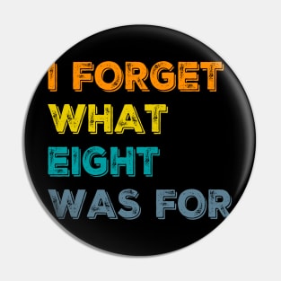 I Forget What Eight Was For - femmes Pin