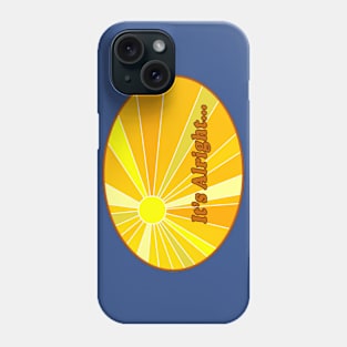 It's Alright Phone Case