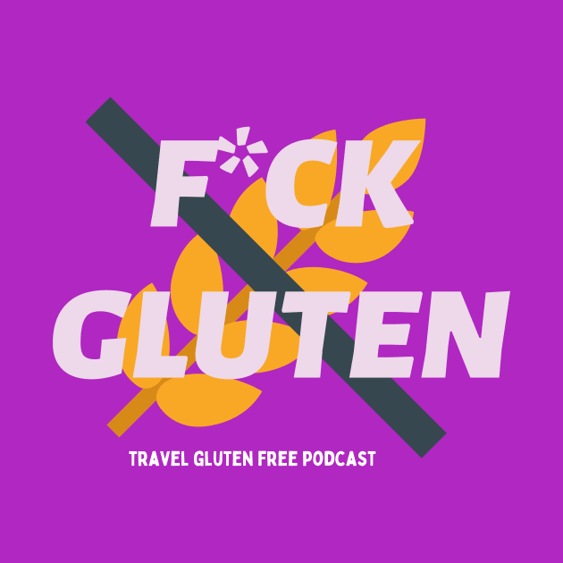 F*CK Gluten by Travel Gluten Free