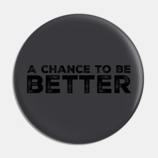 Every day is a chance to be better Pin