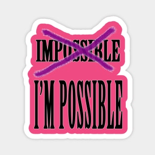 Impossible? I'm Possible Magnet