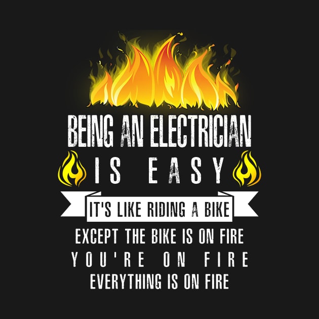 Being an Electrician Is Easy (Everything Is On Fire) by helloshirts