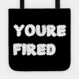 You_re fired Tote