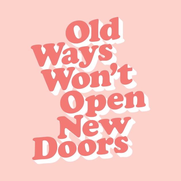 Old Ways Won't Open New Doors by MotivatedType