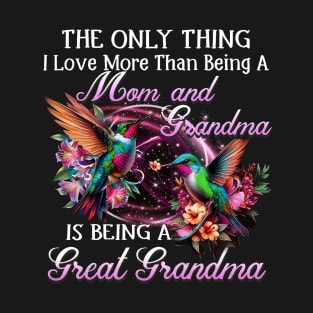 The Only Thing I Love More Than Is Being A Great Grandma T-Shirt