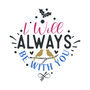 I Will Always Be with You T-Shirt