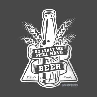 At Least We Still Have Beer T-Shirt