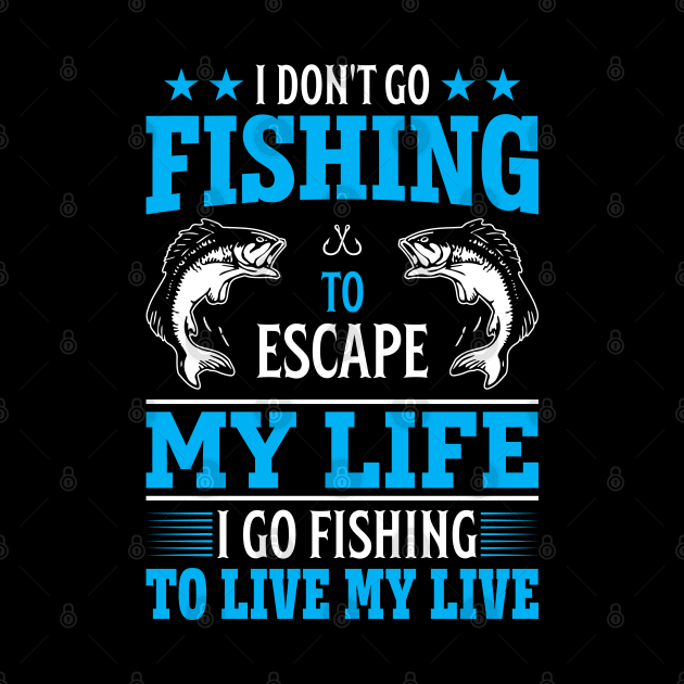 I don't go fishing to escape my life by Crostreet