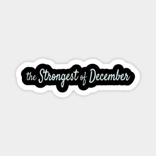 The Strongest of December Magnet