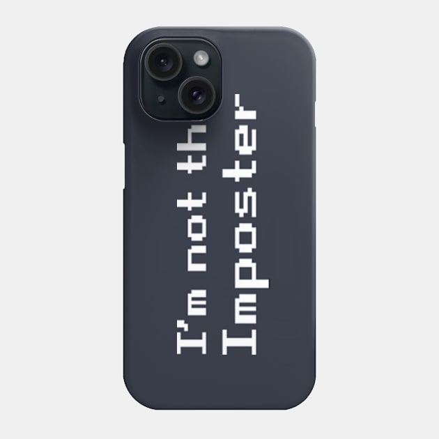 I'm Not the Imposter Phone Case by TipsyCurator