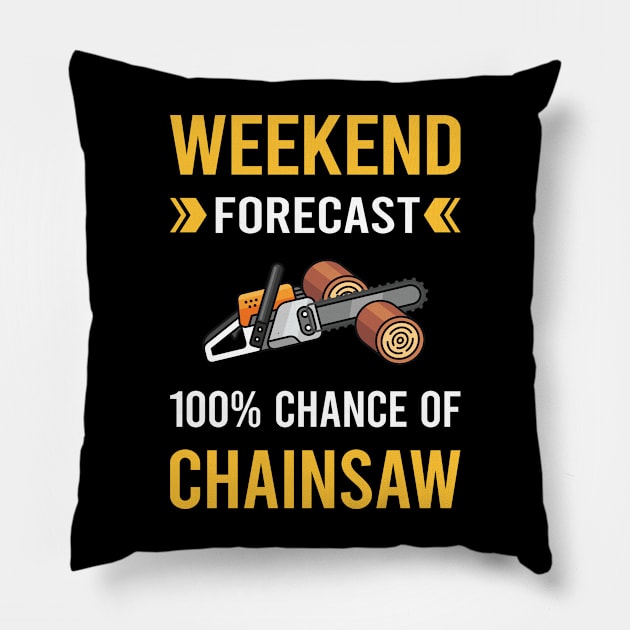 Weekend Forecast Chainsaw Arborist Lumberjack Woodworking Woodworker Carpenter Carpentry Pillow by Good Day