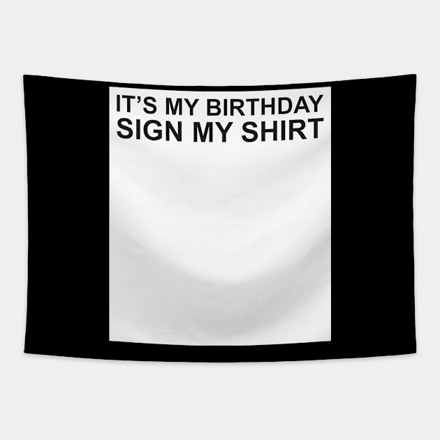 It's My Birthday Sign My Shirt Tapestry by Qasim