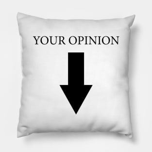 YOUR OPINION Pillow