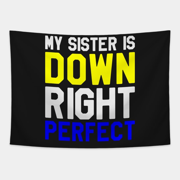 My Sister is Down Right Perfect - Down Syndrome Awareness Tapestry by dumbstore