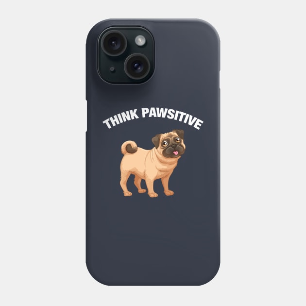 Think Pawsitive - Pug Phone Case by quotysalad