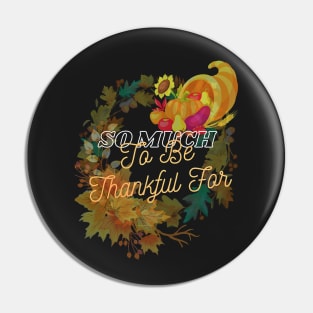 So Much to Be Thankful For - Thanksgiving - Autumn Design Pin