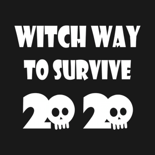 Witch Way To Survive 2020 T-Shirt