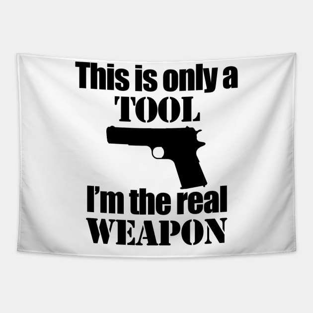 This is only a Tool, I'm the real weapon Tapestry by Barnabas