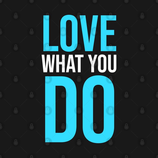 Love What you Do slogan by madeinchorley