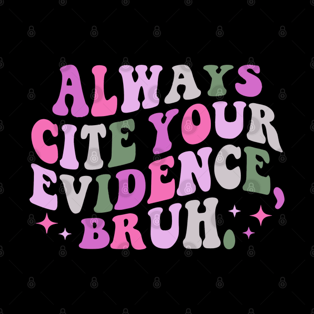 Always-Cite-Your-Evidence-Bruh by ellabeattie