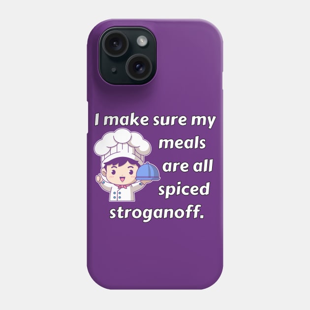 I Make Sure My Meals Are Spiced Stroganoff Funny Pun / Dad Joke (MD23Frd023b) Phone Case by Maikell Designs