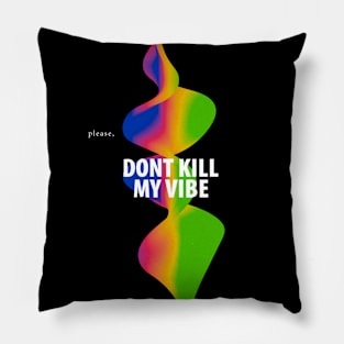 Please, dont kill my vibe Pillow