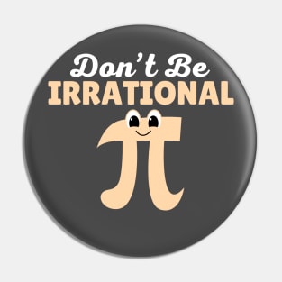 Don't Be Irrational Pin