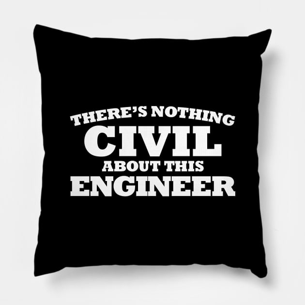 NOTHING CIVIL ABOUT THIS ENGINEER Pillow by giovanniiiii