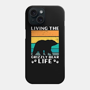 Living The Grizzly Bear Life - Grizzly Bear Phone Case