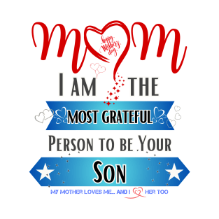 Mom, I am the Most Grateful Person to be Your Son T-Shirt