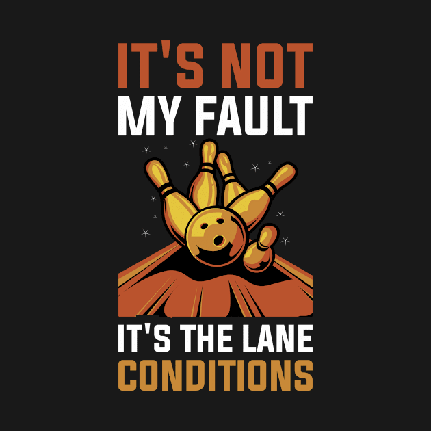 Its The Lane Conditions Funny Bowling Gift by CatRobot