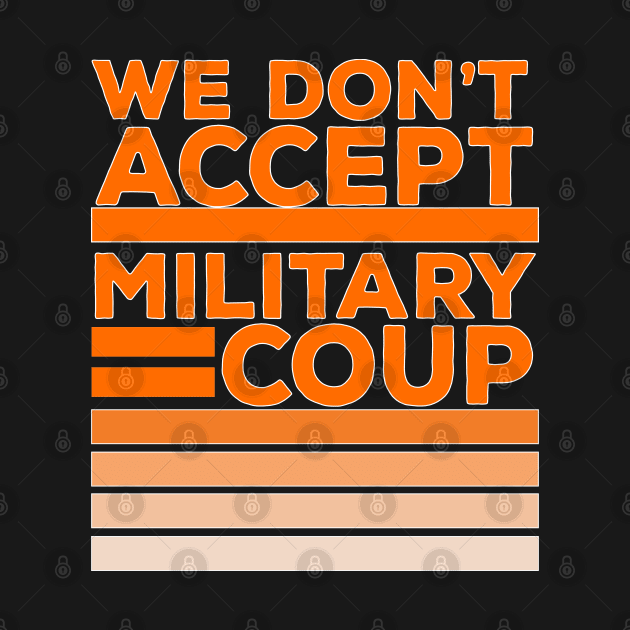 We Don't Accept Military Coup by DiegoCarvalho