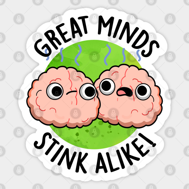 Great Minds Stink Alike Cute Brain Pun - Brain Pun - Sticker