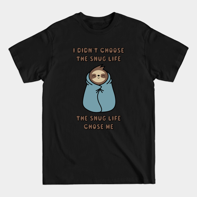 Discover The Snug Life Chose Me - Sloth - T-Shirt