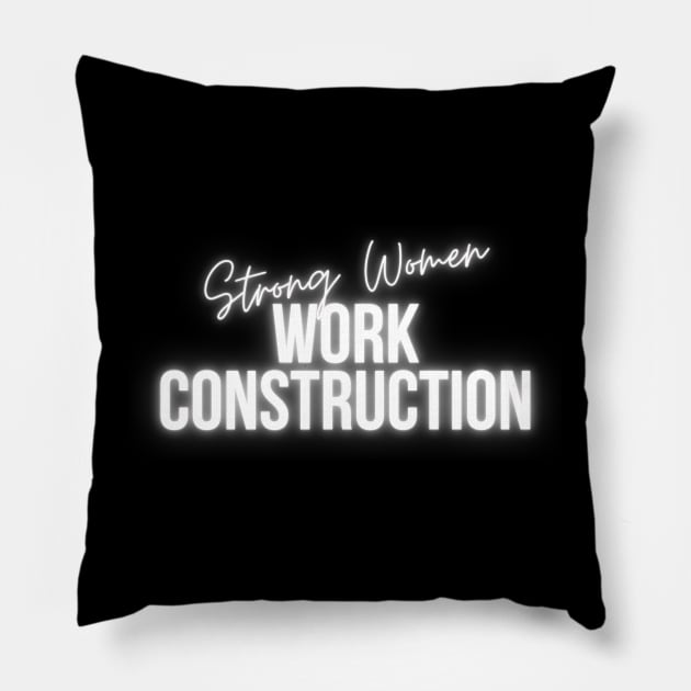 Strong Women Work Construction Pillow by West Virginia Women Work