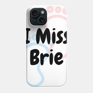 I Miss Brie Phone Case