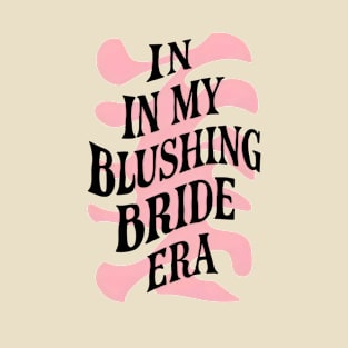 In my blushing bride era T-Shirt