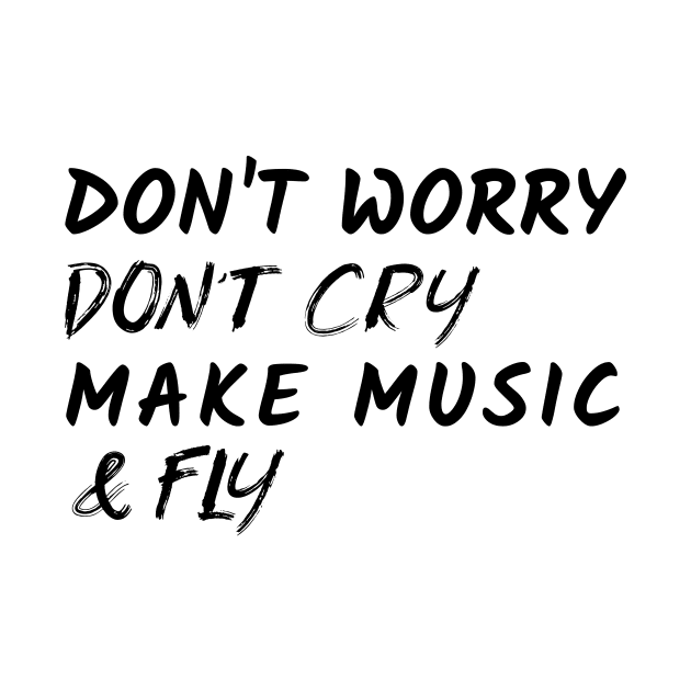 Don't Worry Don't Cry Make Music & Fly, Music Producer by ILT87