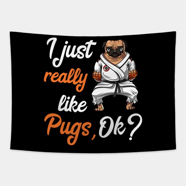 I Just Really Like Pug Dogs Funny Karate Ninja Martial Arts Tapestry by underheaven