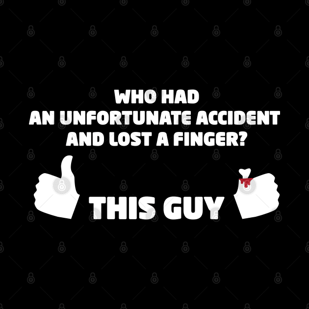 Who Had an Unfortunate Accident and Lost a Finger? This Guy by Made by Popular Demand