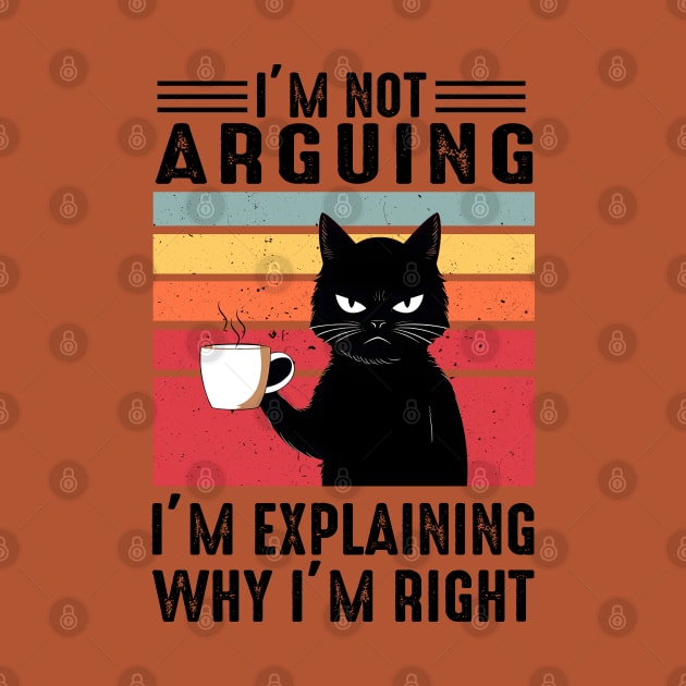 I'm Not Arguing; I'm Explaining Why I'm Right by KayBee Gift Shop