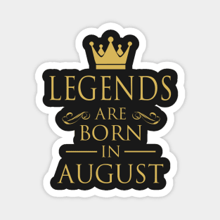 LEGENDS ARE BORN IN AUGUST Magnet