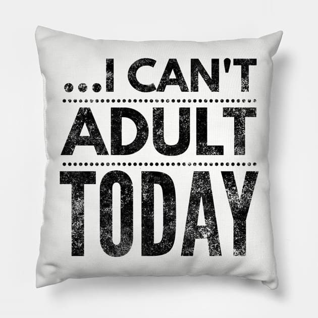 I can't adult today (blk/distressed} Pillow by Six Gatsby