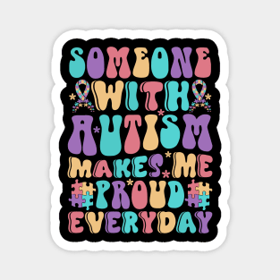Someone with Autism makes me proud everyday Autism Awareness Gift for Birthday, Mother's Day, Thanksgiving, Christmas Magnet