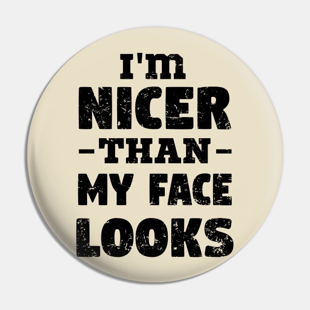 i'm Nicer than my Face Looks,mom birthday friend Pin by mezy