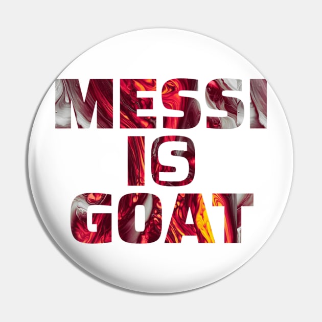 Messi is Goat Pin by Family Desain