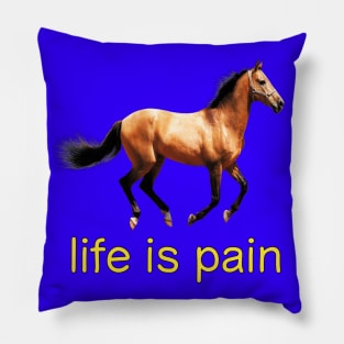 Life is Pain (horse) Pillow