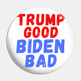 Trump Good Biden Bad Pin